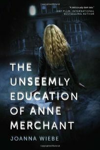The Unseemly Education of Anne Merchant by Joanna Wiebe