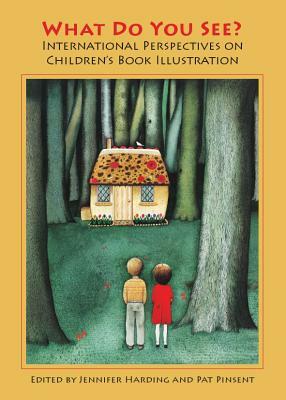 What Do You See?: International Perspectives on Children's Book Illustration by 