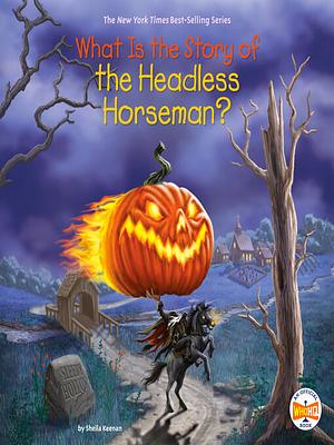 What Is the Story of the Headless Horseman? by Sheila Keenan, Who HQ