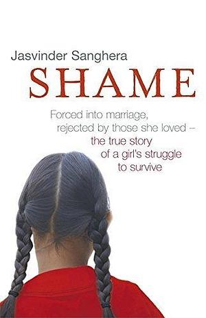 Shame by Jasvinder Sanghera by Jasvinder Sanghera, Jasvinder Sanghera