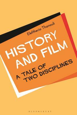 History and Film: A Tale of Two Disciplines by Eleftheria Thanouli