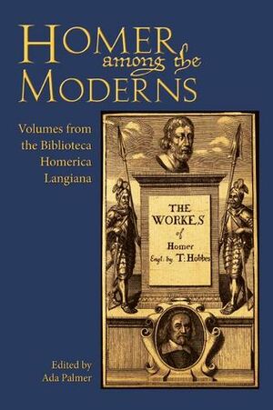 Homer Among the Moderns by Ada Palmer