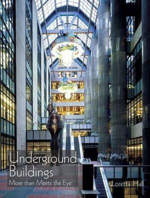 Underground Buildings: More Than Meets the Eye by Loretta Hall