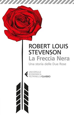 La Freccia Nera. Una storia delle due Rose by Robert Louis Stevenson