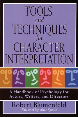 Tools and Techniques for Character Interpretation: A Handbook of Psychology for Actors, Writers, and Directors by Robert Blumenfeld