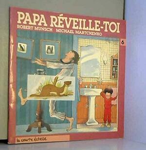 Papa, réveille-toi! by Robert Munsch