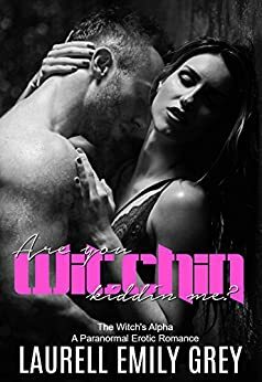 Are You Witchin Kiddin Me? by Laurell Emily Grey