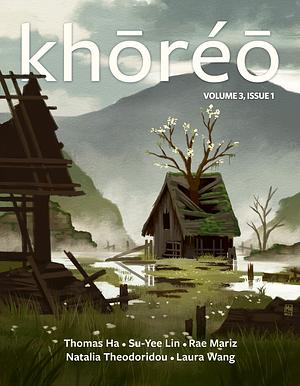 khōréō Magazine 3.1 by Rae Mariz, Thomas Ha, Su-Yee Lin, Laura Wang, Natalia Theodoridou