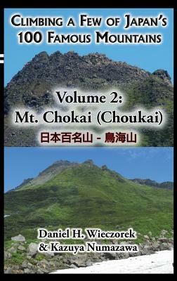 Climbing a Few of Japan's 100 Famous Mountains - Volume 2: Mt. Chokai (Choukai) by Daniel H. Wieczorek