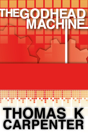 The Godhead Machine by Thomas K. Carpenter