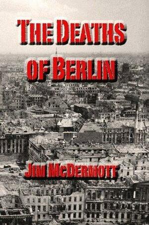 The Deaths of Berlin by Jim McDermott