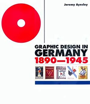 Graphic Design in Germany: 1890-1945 by Jeremy Aynsley