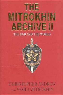 The Mitrokhin Archive 2: The KGB and the World by Vasili Mitrokhin, Christopher Andrew