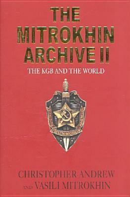 The Mitrokhin Archive 2: The KGB and the World by Christopher Andrew, Vasili Mitrokhin