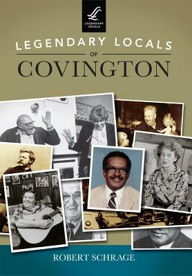 Legendary Locals of Covington by Robert Schrage