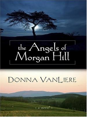 The Angels of Morgan Hill by Donna VanLiere