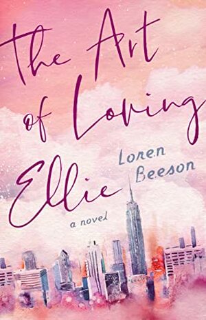 The Art of Loving Ellie by Loren Beeson