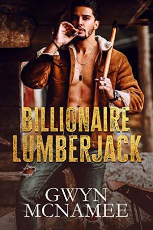 Billionaire Lumberjack by Gwyn McNamee