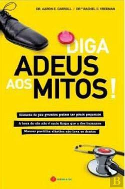 Diga Adeus Aos Mitos! by Aaron E. Carroll