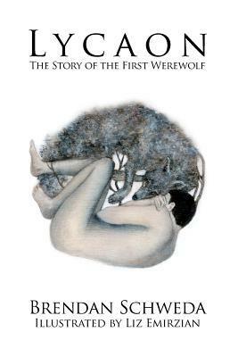 Lycaon: The Story of the First Werewolf by Brendan Schweda, Liz Emirzian