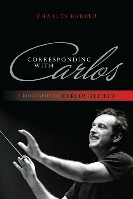 Corresponding with Carlos: A Bpb by Charles Barber