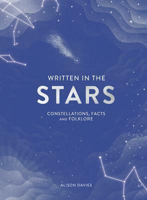 Written in the Stars: Constellations, Facts and Folklore for the Armchair Astronomer by Alison Davies