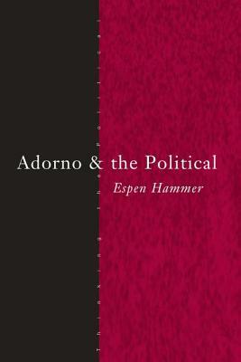 Adorno and the Political by Espen Hammer