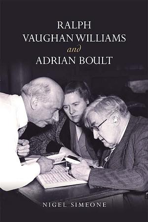 Ralph Vaughan Williams and Adrian Boult  by Nigel Simeone