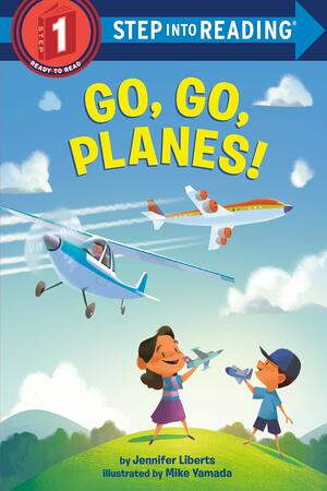 Go, Go, Planes! by Jennifer Liberts, Mike Yamada