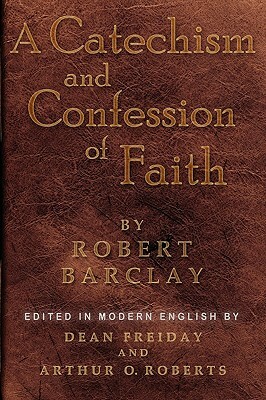 A Catechism and Confession of Faith by Robert Barclay