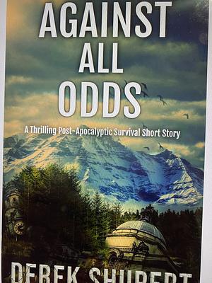 Against all odds  by Derek Shupert