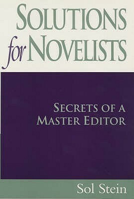 Solutions for Novelists: Secrets of a Master Editor by Sol Stein