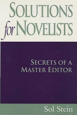 Solutions for Novelists: Secrets of a Master Editor by Sol Stein