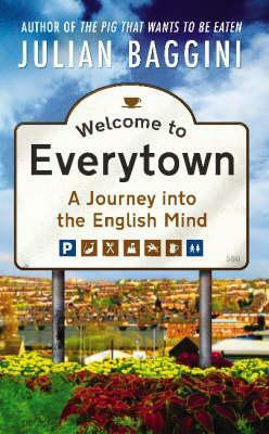 Welcome to Everytown: A Journey Into the English Mind by Julian Baggini