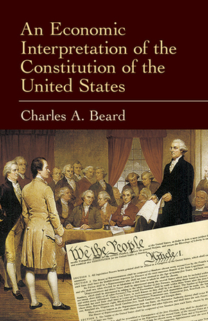 An Economic Interpretation of the Constitution of the United States by Charles A. Beard