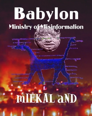 Babylon Ministry of Misinformation by Miekal And