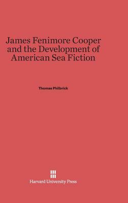 James Fenimore Cooper and the Development of American Sea Fiction by Thomas Philbrick