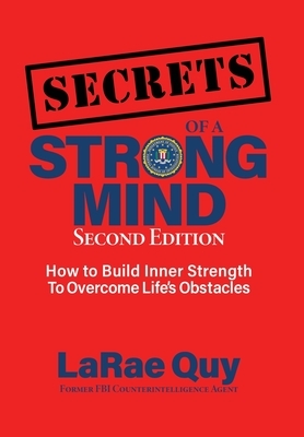 SECRETS of a Strong Mind (2nd edition): : How to Build Inner Strength to Overcome Life's Obstacles by Larae Quy