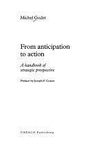 From Anticipation to Action: A Handbook of Strategic Prospective by Unesco, Michel Godet