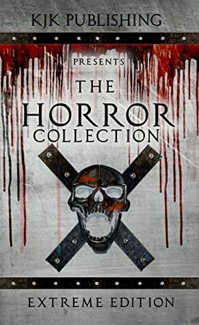 The Horror Collection: Extreme Edition by David Owain Hughes, Kevin J. Kennedy, Matt Shaw, Matthew Clarke, Nic Brady, Natasha Sinclair, Kyle M. Scott