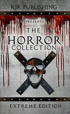 The Horror Collection: Extreme Edition by Kevin J. Kennedy, Kyle M. Scott, Natasha Sinclair, Nic Brady, Matthew Clarke, David Owain Hughes, Matt Shaw