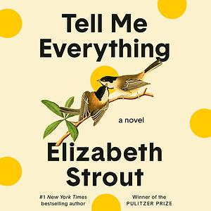 Tell Me Everything: A Novel by Elizabeth Strout