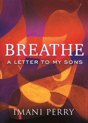 Breathe: A Letter to My Sons by Imani Perry