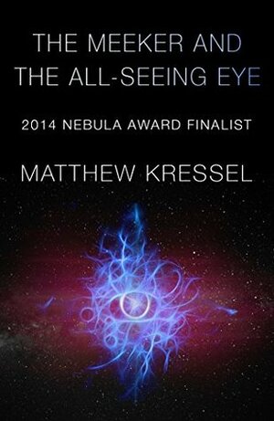 The Meeker and the All-Seeing Eye by Matthew Kressel