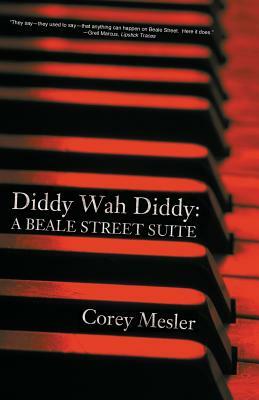 Diddy Wah Diddy: A Beale Street Suite by Corey Mesler