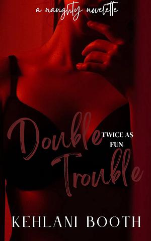 Double Trouble by Kehlani Booth