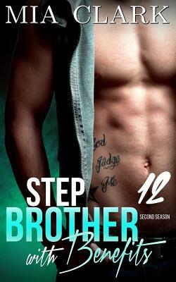 Stepbrother With Benefits 12 (Second Season) by Mia Clark