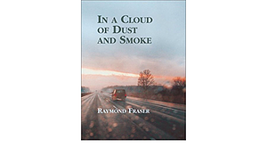 In a Cloud of Dust and Smoke by Raymond Fraser