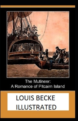 The Mutineer: A Romance of Pitcairn Island Illustrated by Louis Becke