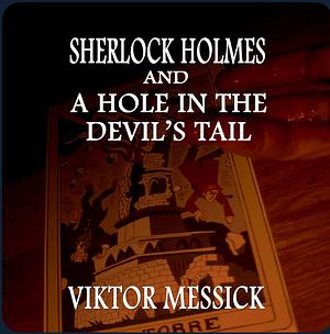 Sherlock Holmes and A Hole In The Devil's Tail by Viktor Messick